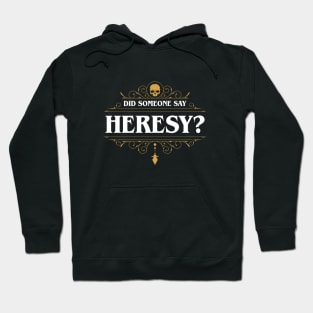 Did Someone Say Heresy Hoodie